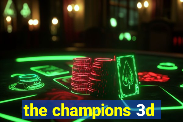 the champions 3d